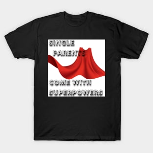 Single Parents Come with Superpowers T-Shirt